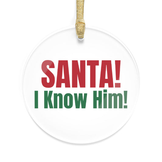 Santa! I Know Him! Acrylic Ornaments