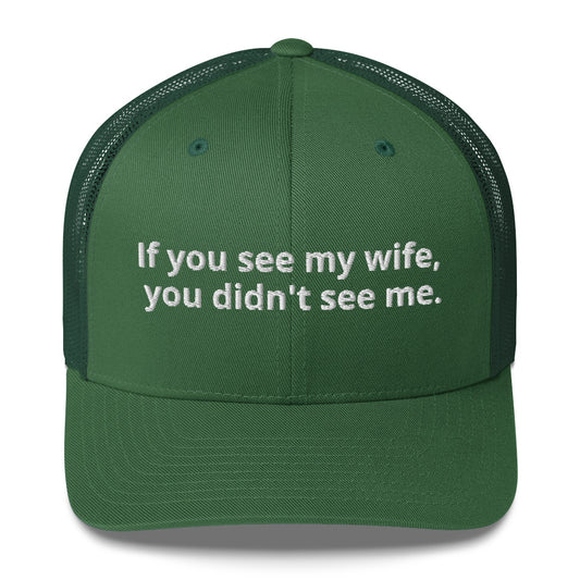 "If You See My Wife, You Didn't See Me" Trucker Cap